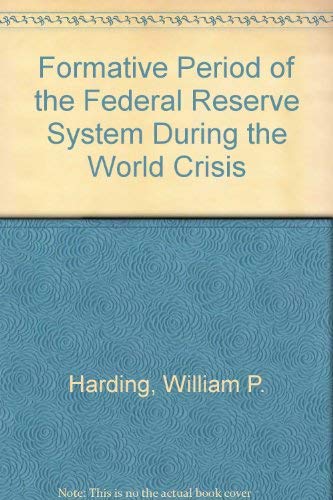 Beispielbild fr Formative Period of the Federal Reserve System During the World Crisis zum Verkauf von Powell's Bookstores Chicago, ABAA