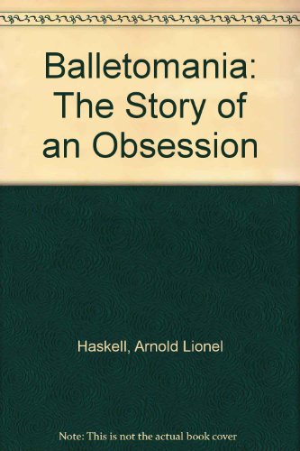 Balletomania: The Story of an Obsession (9780404031541) by Haskell, Arnold Lionel