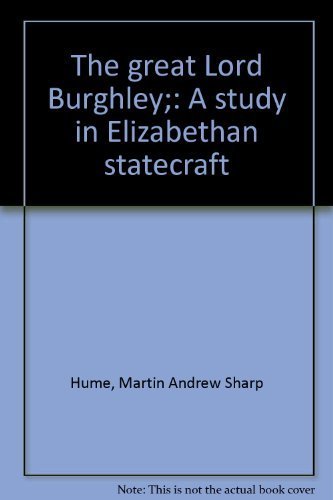 Imagen de archivo de Great Lord Burghley: A Study in Elizabethan Statecraft a la venta por Doss-Haus Books