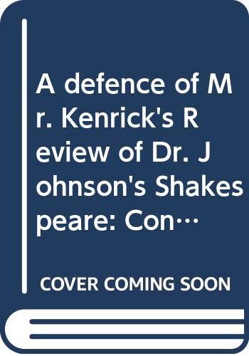 Imagen de archivo de A defence of Mr. Kenrick's Review of Dr. Johnson's Shakespeare: Containing a number of curious and ludicrous anecdotes of literary biography, a la venta por Irish Booksellers