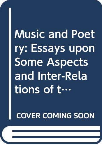 Beispielbild fr Music and Poetry : Essays upon Some Aspects and Inter-Relations of the Two Arts zum Verkauf von Better World Books