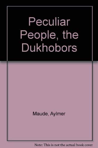 Peculiar People: The Dukhobors (reprint of the 1904 edition) (9780404042752) by Maude, Aylmer