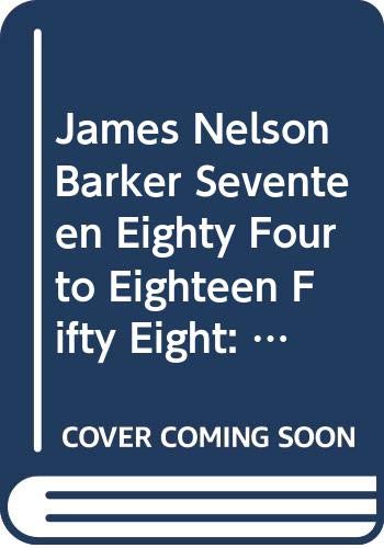 James Nelson Barker Seventeen Eighty Four to Eighteen Fifty Eight: With a Reprint of His Comedy Tears and Smiles (9780404045463) by Musser, Paul H.; Barker, James Nelson