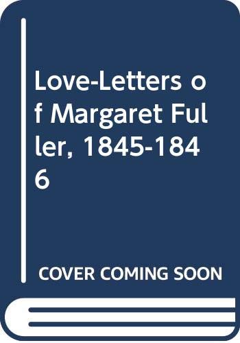 Beispielbild fr Love Letters of Margaret Fuller, 1845-1846 zum Verkauf von Better World Books