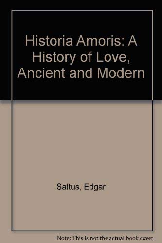 Imagen de archivo de Historia Amoris: A History of Love, Ancient and Modern a la venta por Solomon's Mine Books