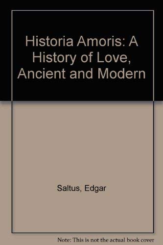 Stock image for Historia Amoris: A History of Love, Ancient and Modern for sale by Solomon's Mine Books