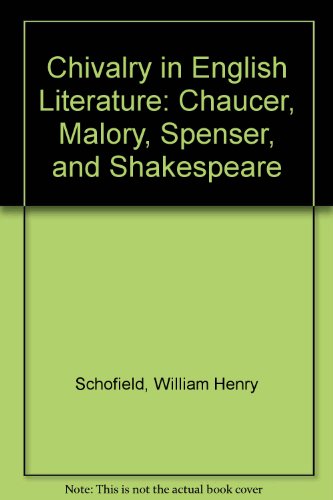 Stock image for Chivalry in English Literature: Chaucer, Malory, Spenser, and Shakespeare for sale by The Unskoolbookshop