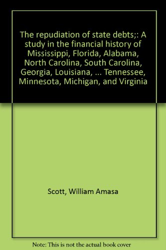 Imagen de archivo de The Repudiation of State Debts;a Study in the Financial History of Mississippi, Florida, Alabama, North Carolina, South Carolina, Georgia, Louisiana, Arkansas, Tennessee, Minnesota, Michigan, and Virginia. a la venta por Yushodo Co., Ltd.