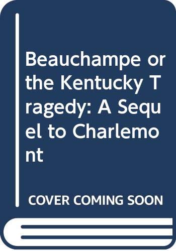 Stock image for Beauchampe, or the Kentucky tragedy; a sequel to Charlemont for sale by Hammer Mountain Book Halls, ABAA