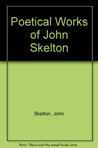 Poetical Works of John Skelton - Skelton, John