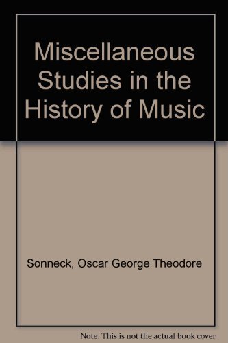 Miscellaneous Studies in the History of Music (9780404061555) by Sonneck, Oscar George Theodore