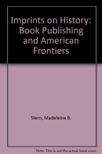 Stock image for Imprints on History: Book Publishing and American Frontiers for sale by Hippo Books