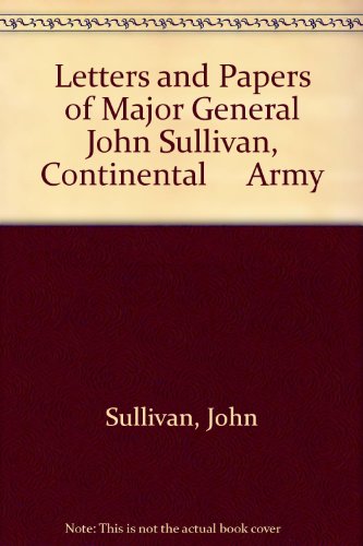 Letters and Papers of Major General John Sullivan, Continental Army (9780404063108) by Sullivan, John