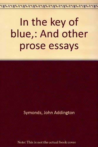 In the key of blue,: And other prose essays (9780404063269) by Symonds, John Addington