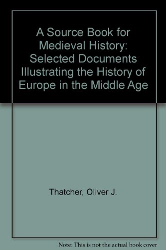 A Source Book for Medieval History: Selected Documents Illustrating the History of Europe in the ...