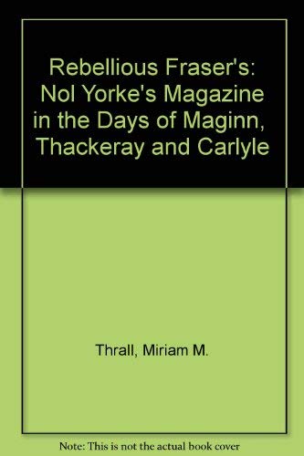9780404064587: Rebellious Fraser's: Nol Yorke's Magazine in the Days of Maginn, Thackeray and Carlyle