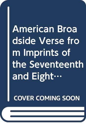 Beispielbild fr American Broadside Verse from Imprints of the Seventeenth and Eighteenth Centuries zum Verkauf von Powell's Bookstores Chicago, ABAA