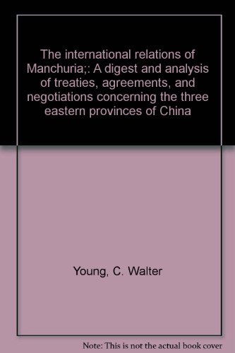 Imagen de archivo de International Relations of Manchuria: A Digest and Analysis of Treaties Agreements and Negotiations Concerning the Three Eastern Provinces of China a la venta por Powell's Bookstores Chicago, ABAA