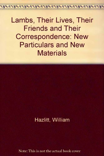 Lambs, Their Lives, Their Friends and Their Correspondence: New Particulars and New Materials (9780404073695) by Hazlitt, William