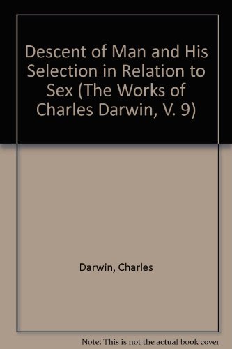 Descent of Man and His Selection in Relation to Sex (The Works of Charles Darwin, V. 9) (9780404084097) by Darwin, Charles