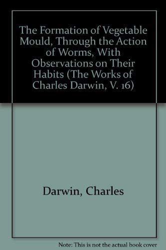 The Formation of Vegetable Mould, Through the Action of Worms, With Observations on Their Habits (The Works of Charles Darwin, V. 16) (9780404084165) by Darwin, Charles