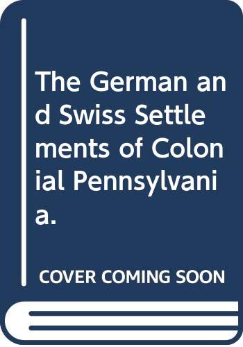 Beispielbild fr The German and Swiss Settlements of Colonial Pennsylvania zum Verkauf von Row By Row Bookshop