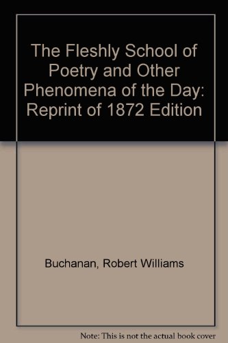 The Fleshly School of Poetry and Other Phenomena of the Day: Reprint of 1872 Edition (9780404088217) by Buchanan, Robert Williams