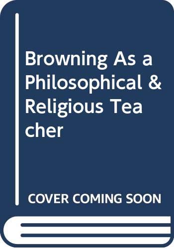 Beispielbild fr Browning as a Philosophical & Religious Teacher. zum Verkauf von Powell's Bookstores Chicago, ABAA