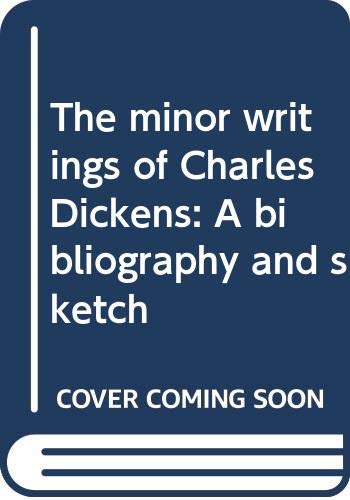 Stock image for The minor writings of Charles Dickens: A bibliography and sketch for sale by Books Puddle