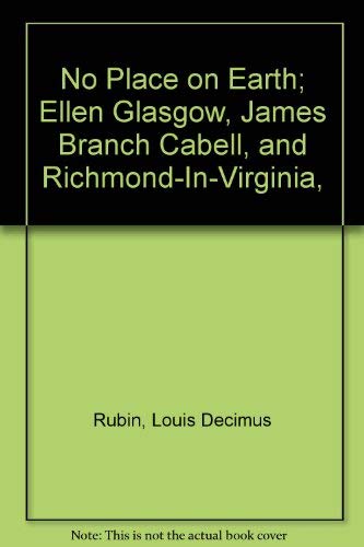 Stock image for No Place on Earth : Ellen Glasgow, James Branch Cabell, and Richmond-in-Virginia for sale by Better World Books