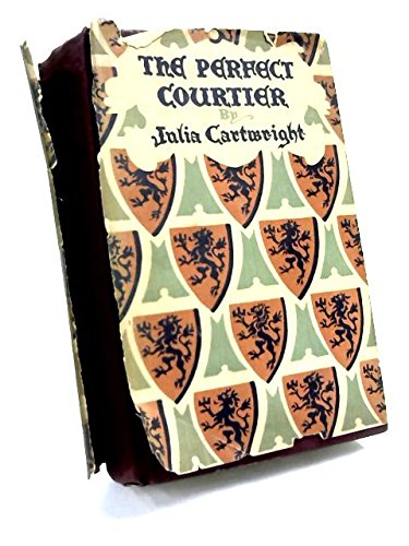 Baldassare Castiglione: The Perfect Courtier, His Life and Letters, 1478-1529. - Ady, Julia Mary (Cartwright)