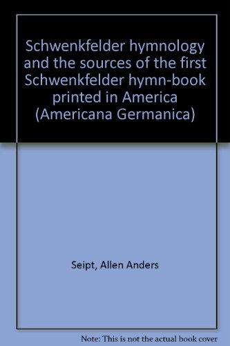 9780404099084: Schwenkfelder hymnology and the sources of the first Schwenkfelder hymn-book printed in America (Americana Germanica)