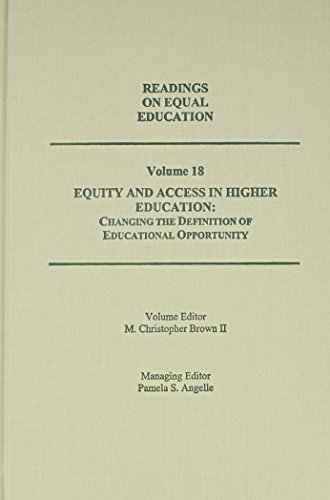Readings on Equal Education Volume 18:Equity and Access in Higher Education: Changing the Definit...