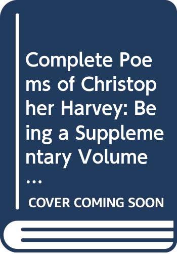 Complete Poems of Christopher Harvey: Being a Supplementary Volume to the Complete Works in Verse and Prose of George Herbert (9780404114886) by Harvey, Christopher