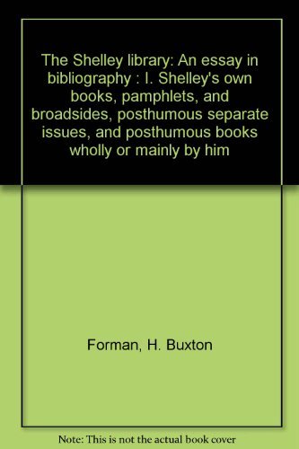 9780404115135: The Shelley library: An essay in bibliography : I. Shelley's own books, pamphlets, and broadsides, posthumous separate issues, and posthumous books wholly or mainly by him