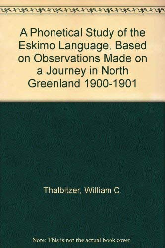 Beispielbild fr A Phonetical Study of the Eskimo Language, Based on Observations Made on a Journey in North Greenland 1900-1901 zum Verkauf von Powell's Bookstores Chicago, ABAA