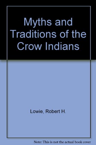 Myths and Traditions of the Crow Indians (9780404118723) by Lowie, Robert H.