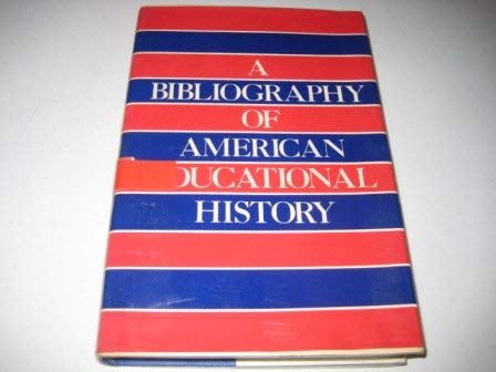 Beispielbild fr A Bibliography of American Educational History : An Annotated and Classified Guide zum Verkauf von Better World Books