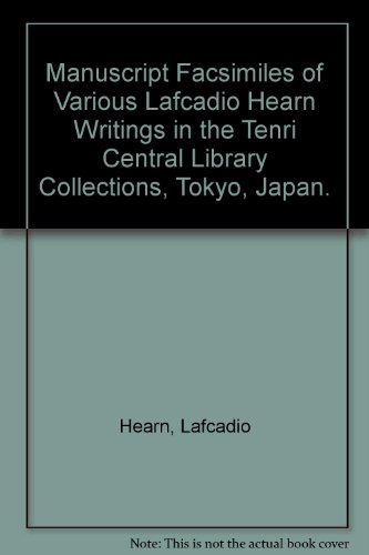 Manuscript Facsimiles of Various Lafcadio Hearn Writings in the Tenri Central Library Collections, Tokyo, Japan. (9780404132118) by Hearn, Lafcadio