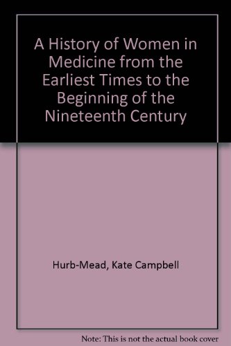 Beispielbild fr A History of Women in Medicine: From the Earliest Times to the Beginning of the Nineteenth Century zum Verkauf von Munster & Company LLC, ABAA/ILAB