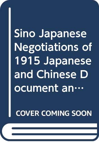 Sino Japanese Negotiations of 1915: Japanese and Chinese Document and Chinese Official Statement (9780404144739) by Unknown