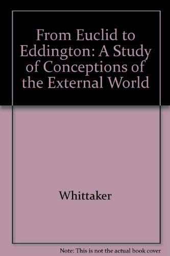 From Euclid to Eddington: A Study of Conceptions of the External World (9780404146313) by Whittaker