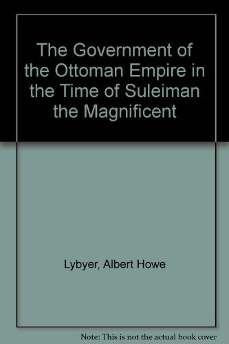 Stock image for The Government of the Ottoman Empire in the Time of Suleiman the Magnificent for sale by Wonder Book
