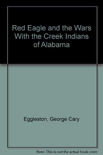 Beispielbild fr Red Eagle and the Wars With the Creek Indians of Alabama zum Verkauf von Jeffrey Blake