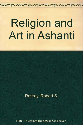 Religion and Art in Ashanti (9780404158781) by Rattray, Robert Sutherland