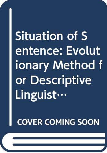Stock image for Situation of Sentence: Evolutionary Method for Descriptive Linguistics for sale by The Book Cellar, LLC