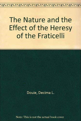 Stock image for The Nature and the Effect of the Heresy of the Fraticelli for sale by Heartwood Books, A.B.A.A.