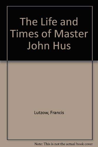 Beispielbild fr The Life and Times of Master John Hus zum Verkauf von J. HOOD, BOOKSELLERS,    ABAA/ILAB