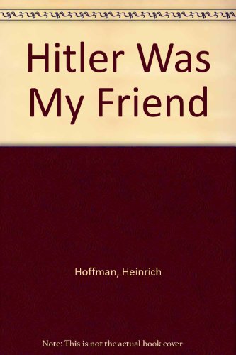 Hitler Was My Friend (9780404169473) by Hoffman, Heinrich