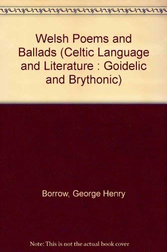 Welsh Poems and Ballads (Celtic Language and Literature: Goidelic and Brythonic) (9780404175375) by Borrow, George Henry
